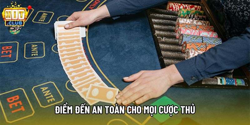 Điểm đến an toàn cho mọi cược thủ Điểm đến an toàn cho mọi cược thủ
