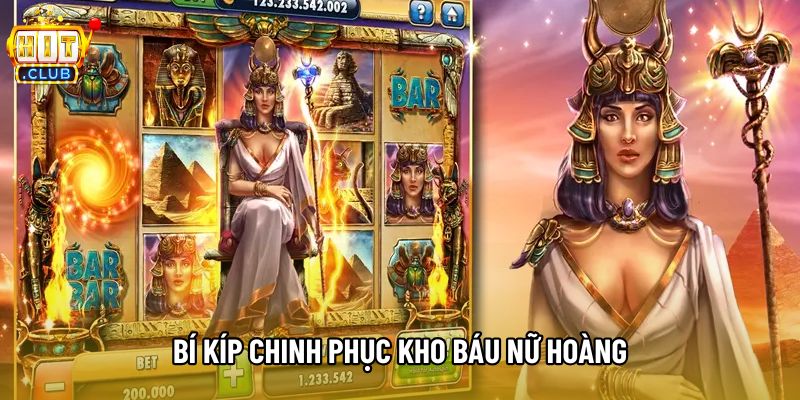 Bí kíp chinh phục kho báu Nữ Hoàng Bí kíp chinh phục kho báu Nữ Hoàng